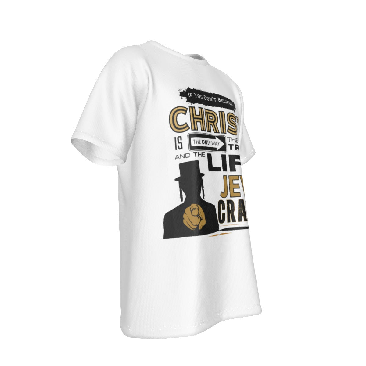 IF YOU YOU DON'T BELIEVE IN CHRIST JEW CRAZY White T Shirt