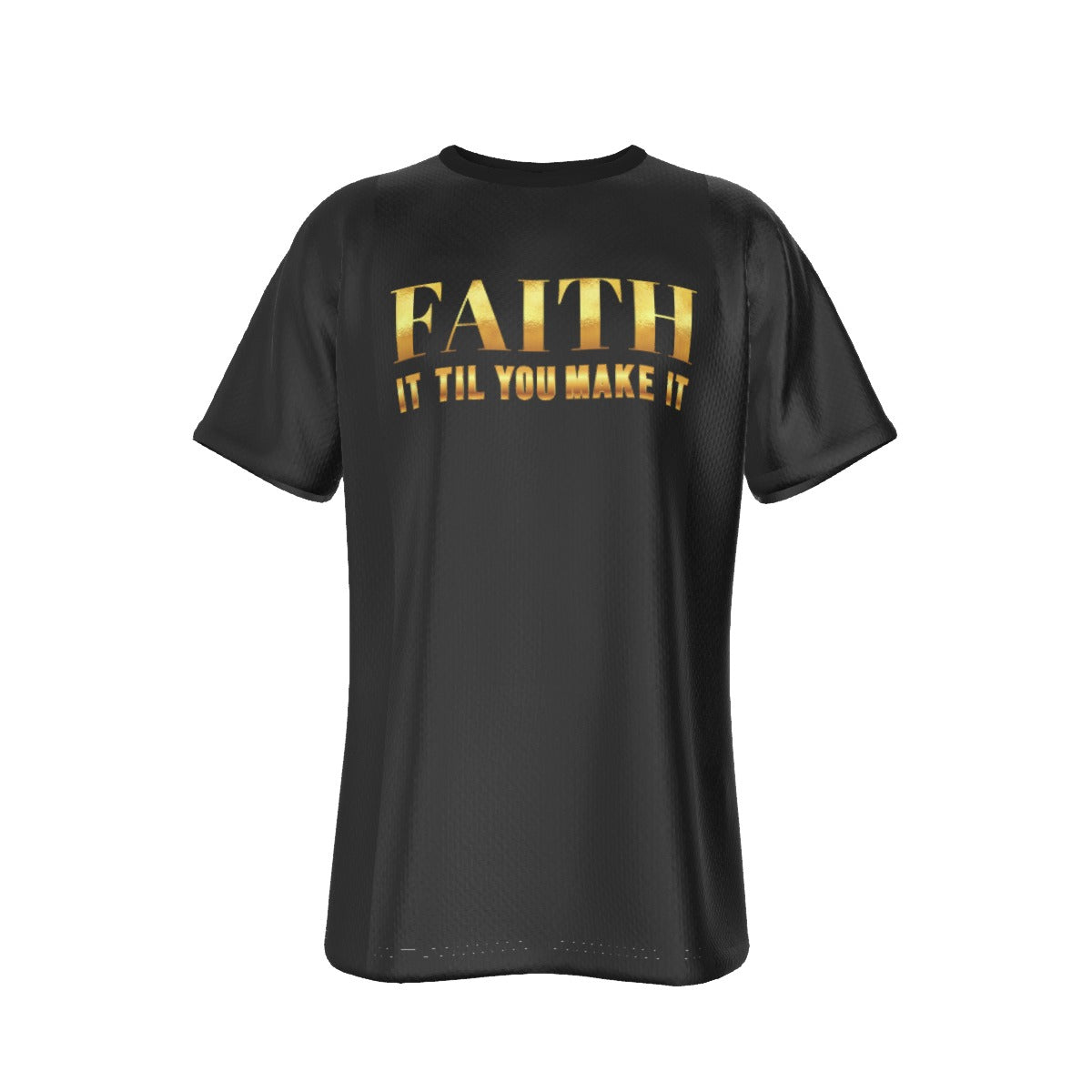 FAITH IT TIL YOU MAKE IT Black  T Shirt