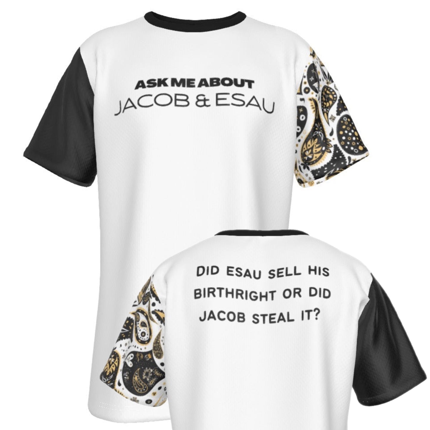 ASK ME ABOUT JACOB & ESAU BIRTHRIGHT  White / Black / Paisley Sleeve T Shirt