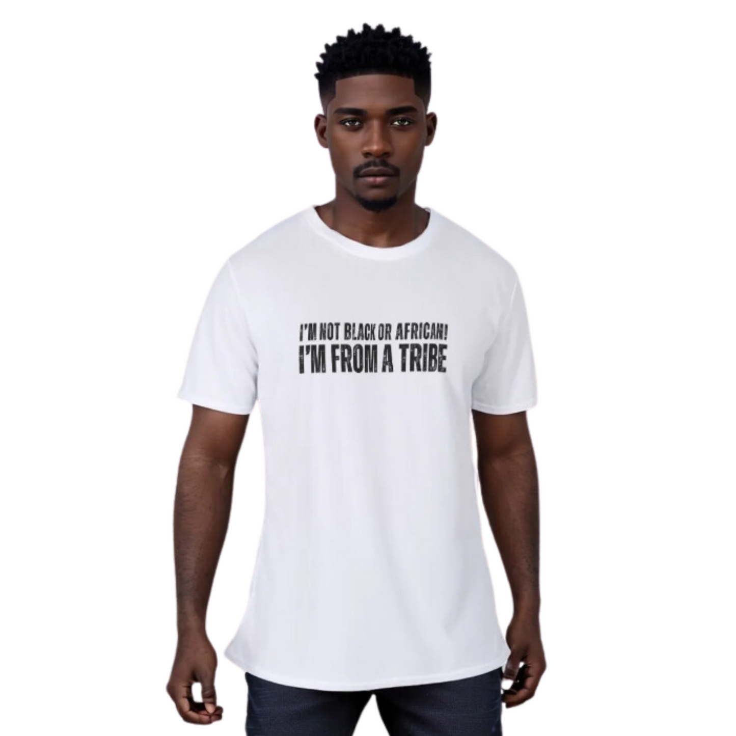 I'M NOT BLACK OR AFRICAN, I'M FROM A TRIBE White T Shirt