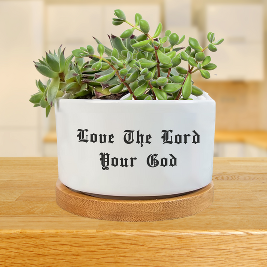 LOVE THE LORD YOUR GOD Flower Pot