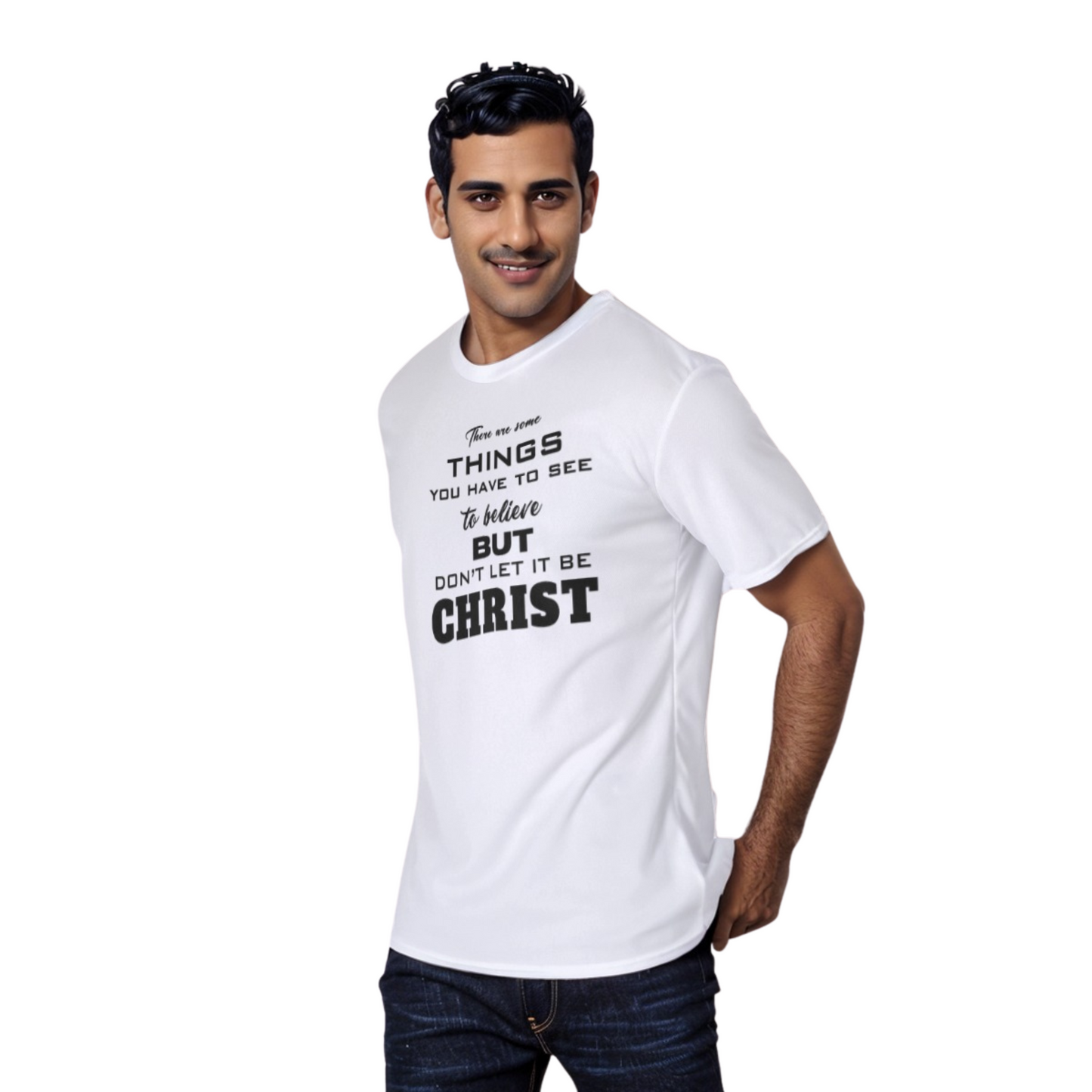 THERE ARE THINGS YOU HAVE TO SEE TO BELIEVE | DON'T LET IT BE CRHIST White T Shirt