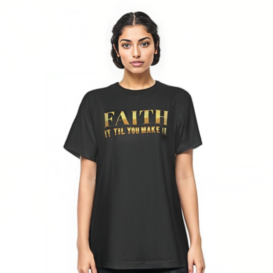 FAITH IT TIL YOU MAKE IT Black  T Shirt