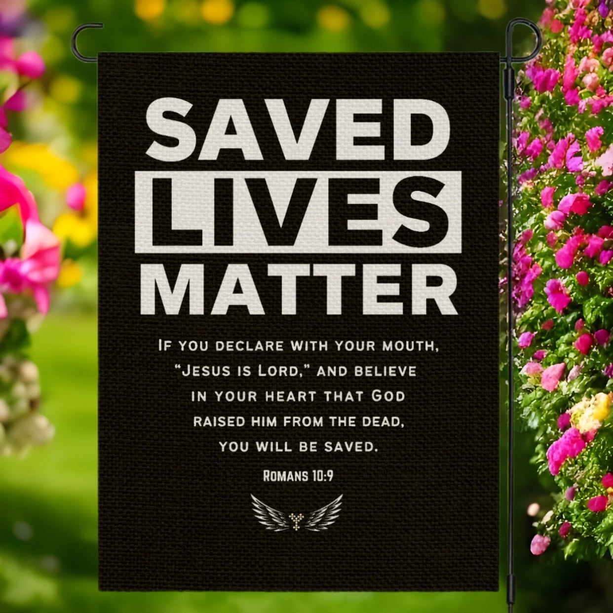 SAVED LIVES MATTER Romans 10:9 Garden Flag