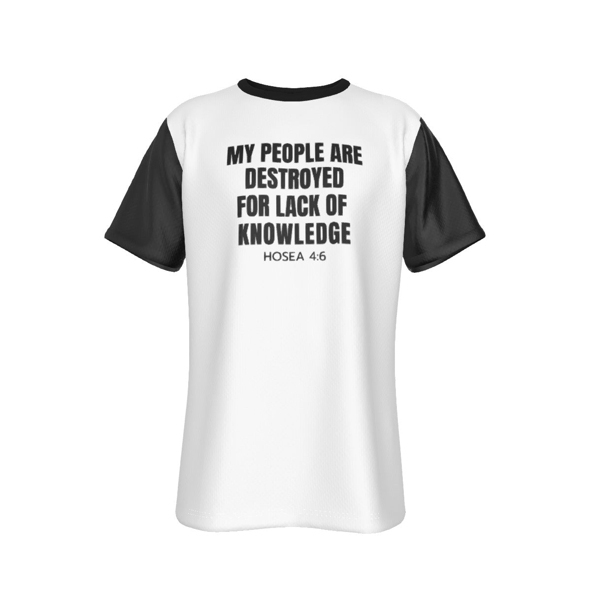 MY PEOPLE ARE DESTROYED FOR LACK OF KNOWLEDGE Hosea 4:6 T Shirt