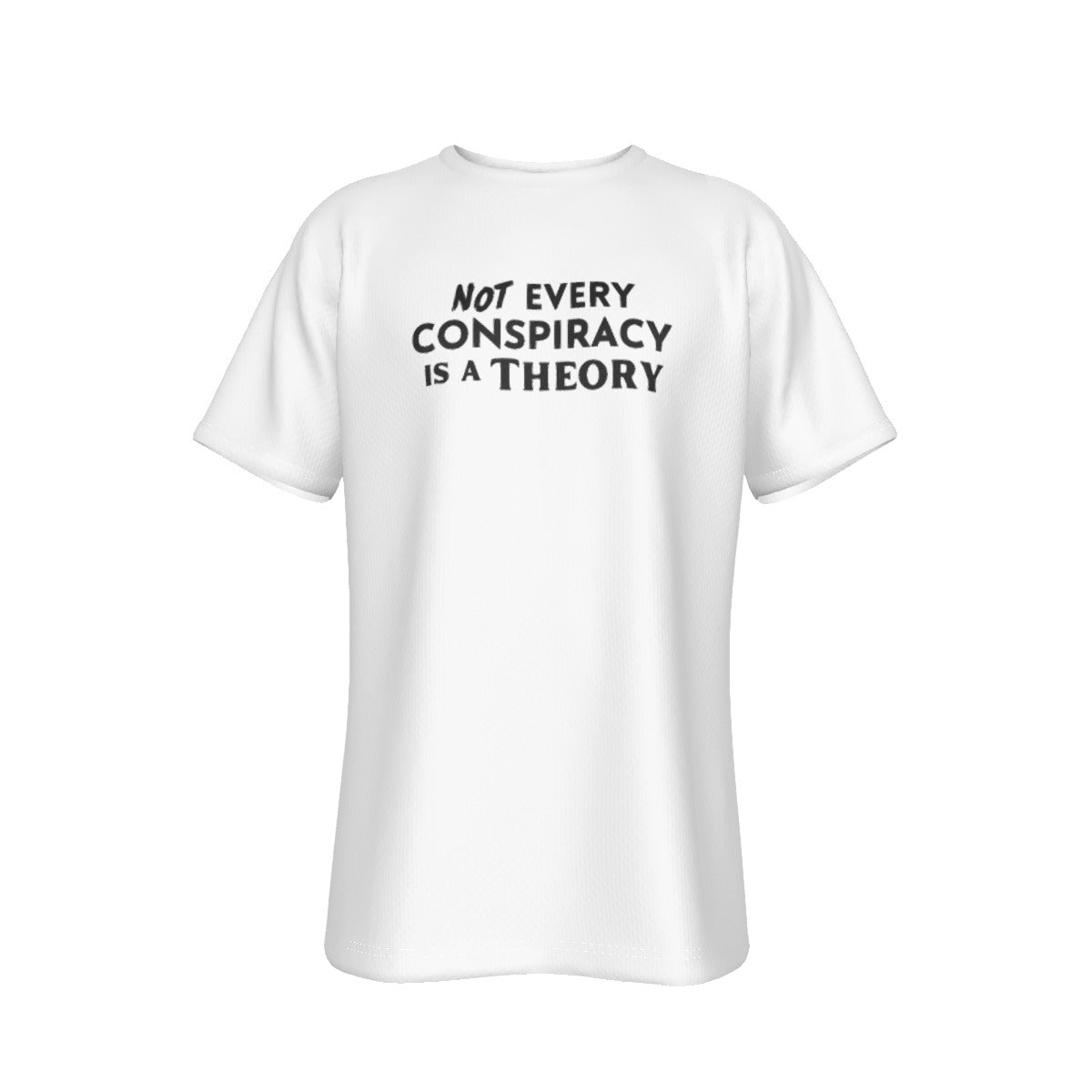 NOT EVERY CONSPIRACY IS A THEORY T Shirt