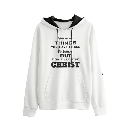 THERE ARE THINGS YOU HAVE TO SEE TO BELIEVE - DON'T LET IT BE CHRIST Men's Pullover Hoodie