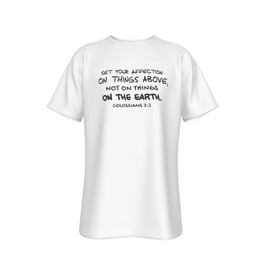 SET YOUR AFFECTION ON THINGS ABOVE, NOT ON THINGS ON THE EARTH Colossians 3:2 ScriptureWhite T Shirt